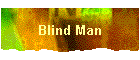 Blind Man