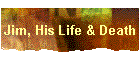 Jim, His Life & Death