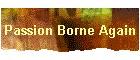 Passion Borne Again